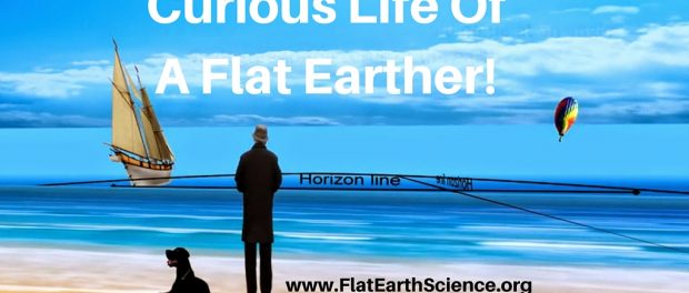Curious Life Of A Flat Earther